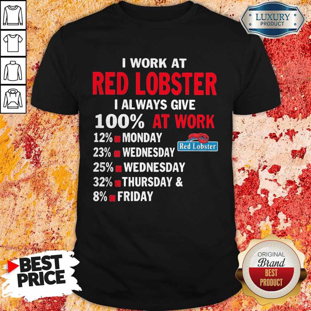 I Work At Red Lobster I Always Give 100 At Work Shirt