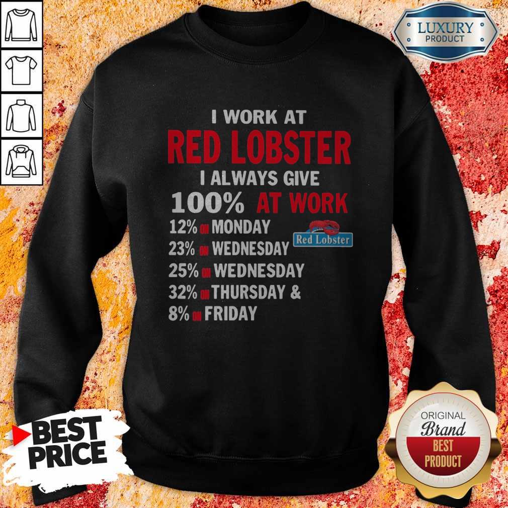 I Work At Red Lobster I Always Give 100 At Work Shirt - Image 2