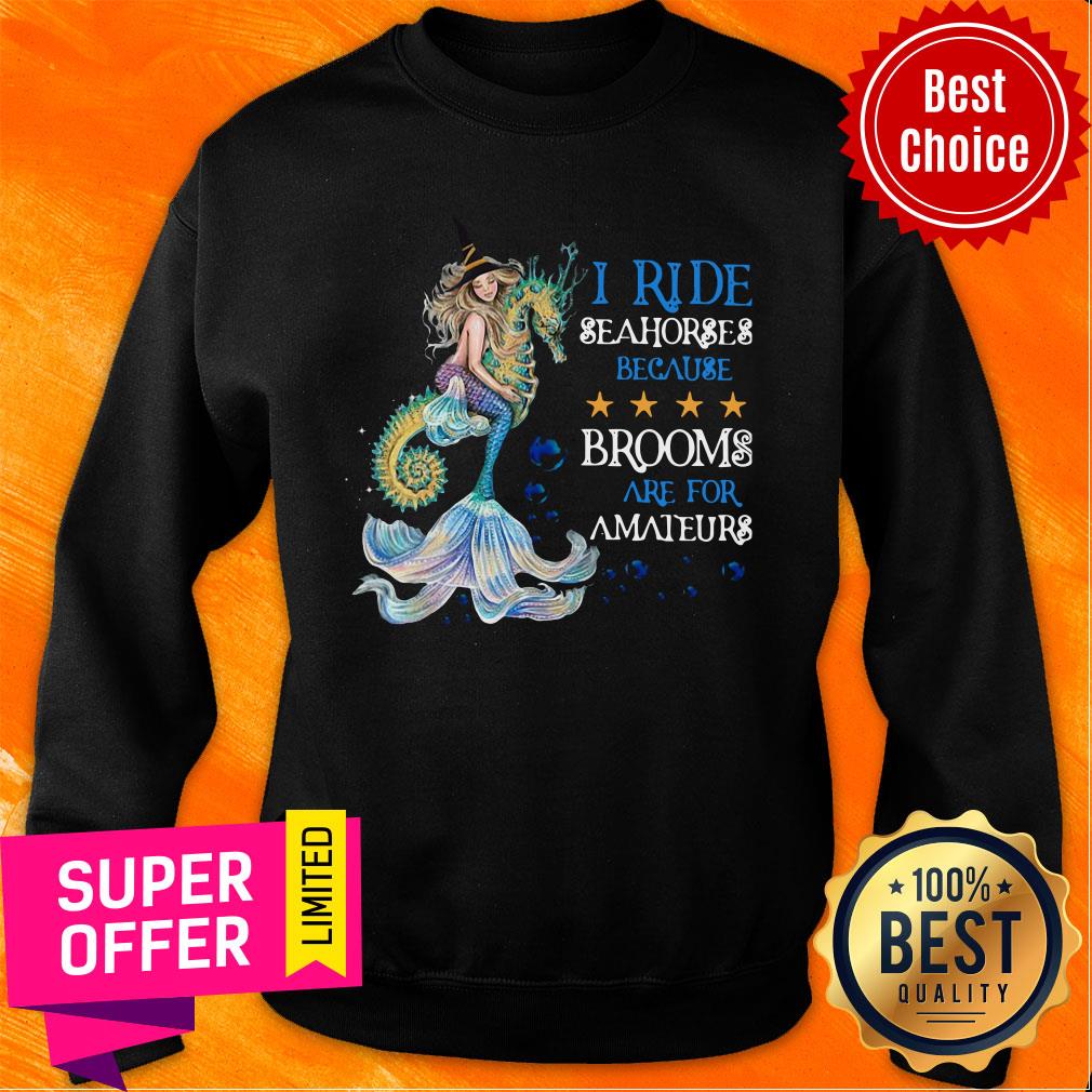 Mermaid I Ride Seahorses Because Brooms Are For Amateurs Shirt - Image 5