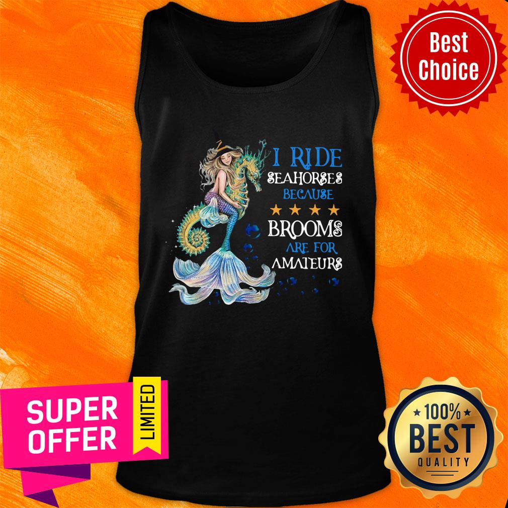 Mermaid I Ride Seahorses Because Brooms Are For Amateurs Shirt - Image 4