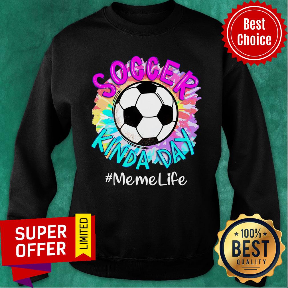 Soccer Kinda Day Memelife Shirt - Image 4