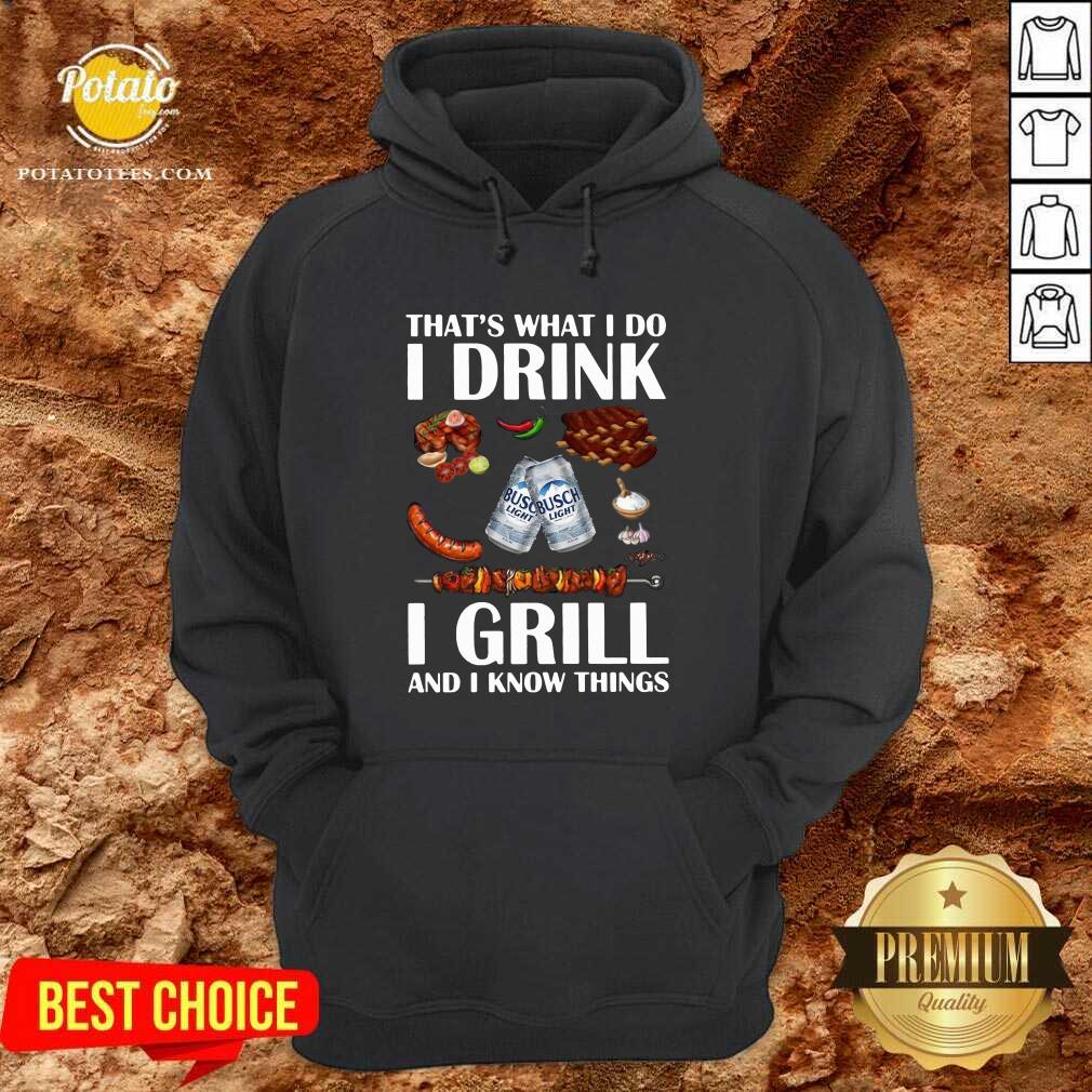 Awesome Busch Light That’s What I Do I Drink I Grill And I Know Things Shirt - Image 5