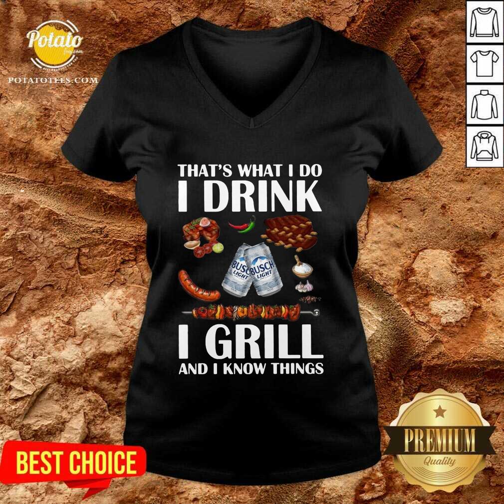 Awesome Busch Light That’s What I Do I Drink I Grill And I Know Things Shirt - Image 2