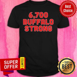 Funny 6,700 Buffalo Strong Shirt