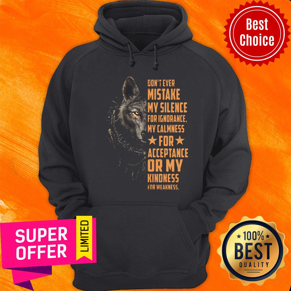 Wolf Don't Ever Mistake My Silence FOr Ignorance My Calmness For Acceptance Or My Kindness For Weakness Shirt - Image 3