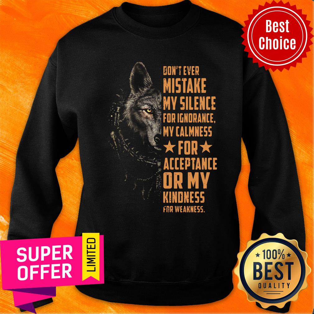 Wolf Don't Ever Mistake My Silence FOr Ignorance My Calmness For Acceptance Or My Kindness For Weakness Shirt - Image 2