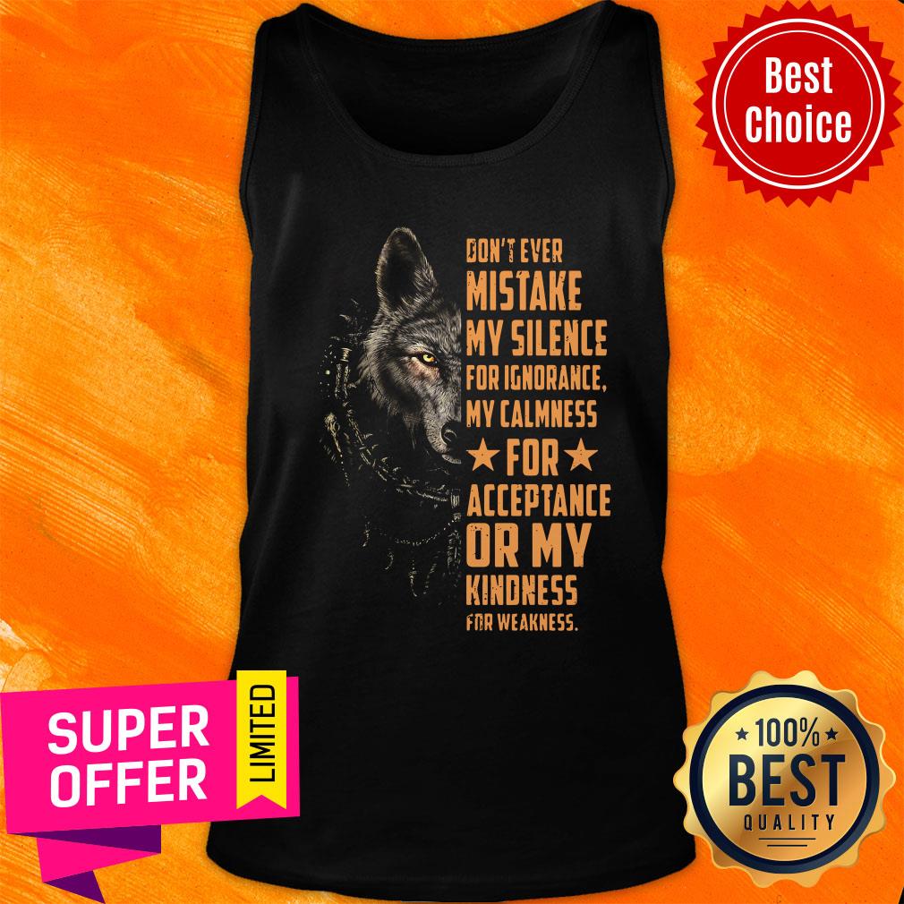 Wolf Don't Ever Mistake My Silence FOr Ignorance My Calmness For Acceptance Or My Kindness For Weakness Shirt - Image 5