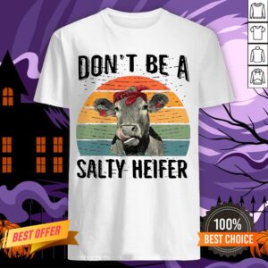Official Don’t Be A Salty Heifer Funny Shirt