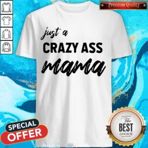 Official Just A Crazy Ass Mama Shirt