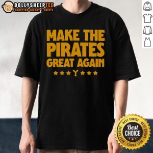 Top Make The Pirates Great Again T-Shirt