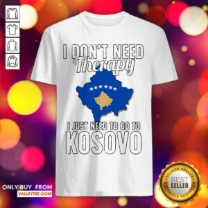 Great Kosovan Flag I Don’t Need Therapy I Just Need To Go To Kosovo Vacation Shirt
