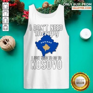 Alternative view of Great Kosovan Flag I Don’t Need Therapy I Just Need To Go To Kosovo Vacation Shirt
