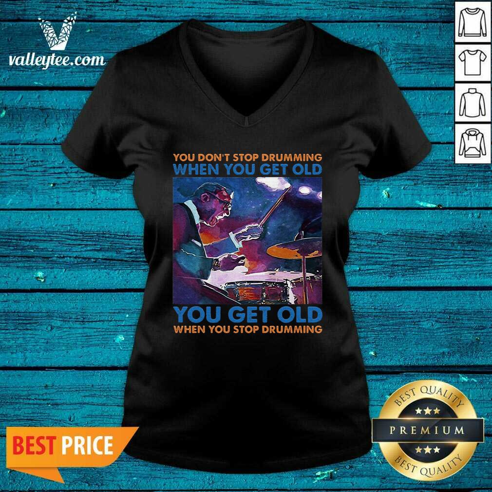 Pro You Dont Stop Drumming When You Get Old You Get Old When You Stop Drumming Shirt - Image 4