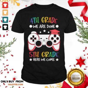 4th Grade We Are Done Game Console 5th Grade Here We Come Shirt
