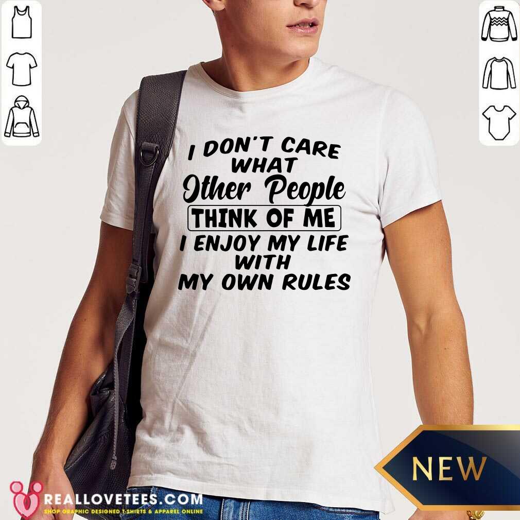 Vip I Don’t Care What Other People Think Of Me I Enjoy My Life With My Own Rules Shirt