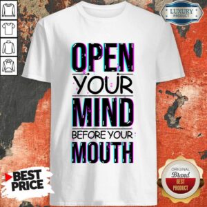 Open Your Mind Before Your Mouth Shirt