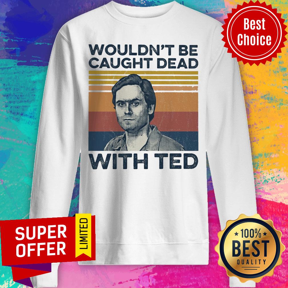 Top Wouldn't Be Caught Dead With Ted Shirt - Image 2