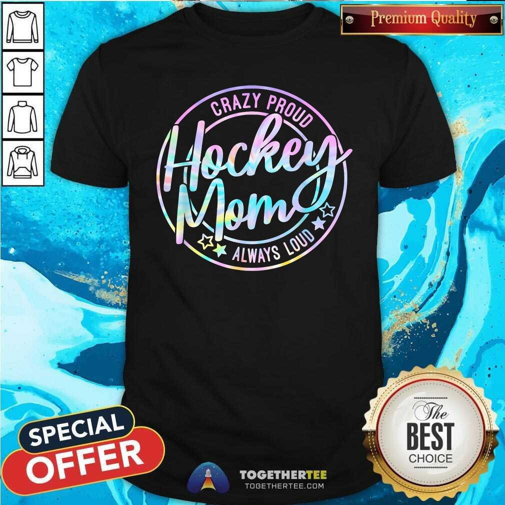 Original Tie Dye Hockey Mom Crazy Proud Ice Always Loud Winter Sports T-Shirt