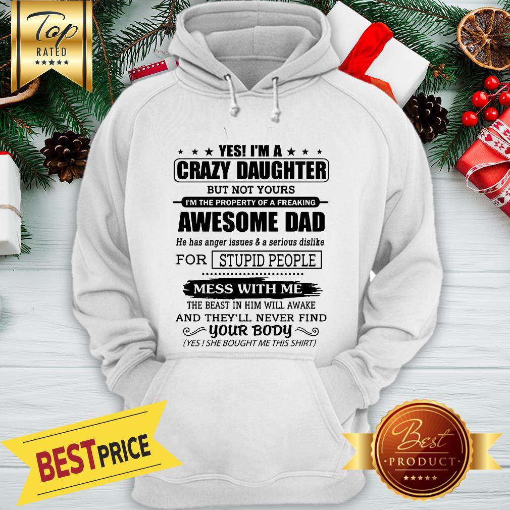 Official Yes I’m A Crazy Daughter Awesome Dad Mess With Me Shirt - Image 5