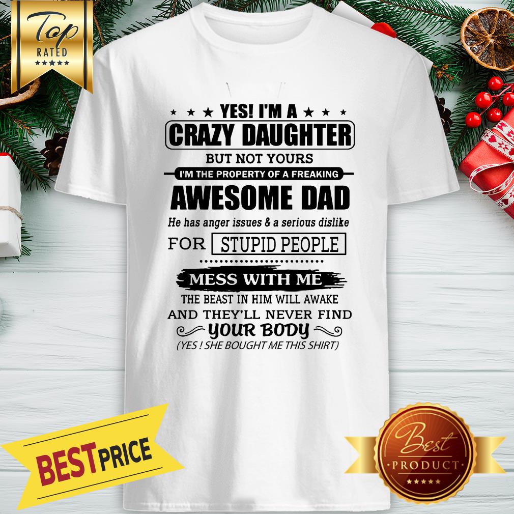 Official Yes I’m A Crazy Daughter Awesome Dad Mess With Me Shirt