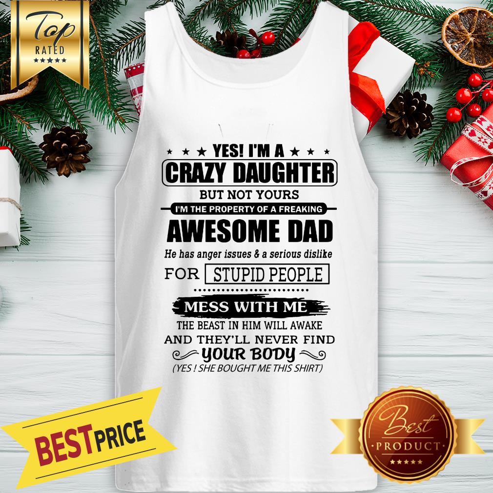 Official Yes I’m A Crazy Daughter Awesome Dad Mess With Me Shirt - Image 3