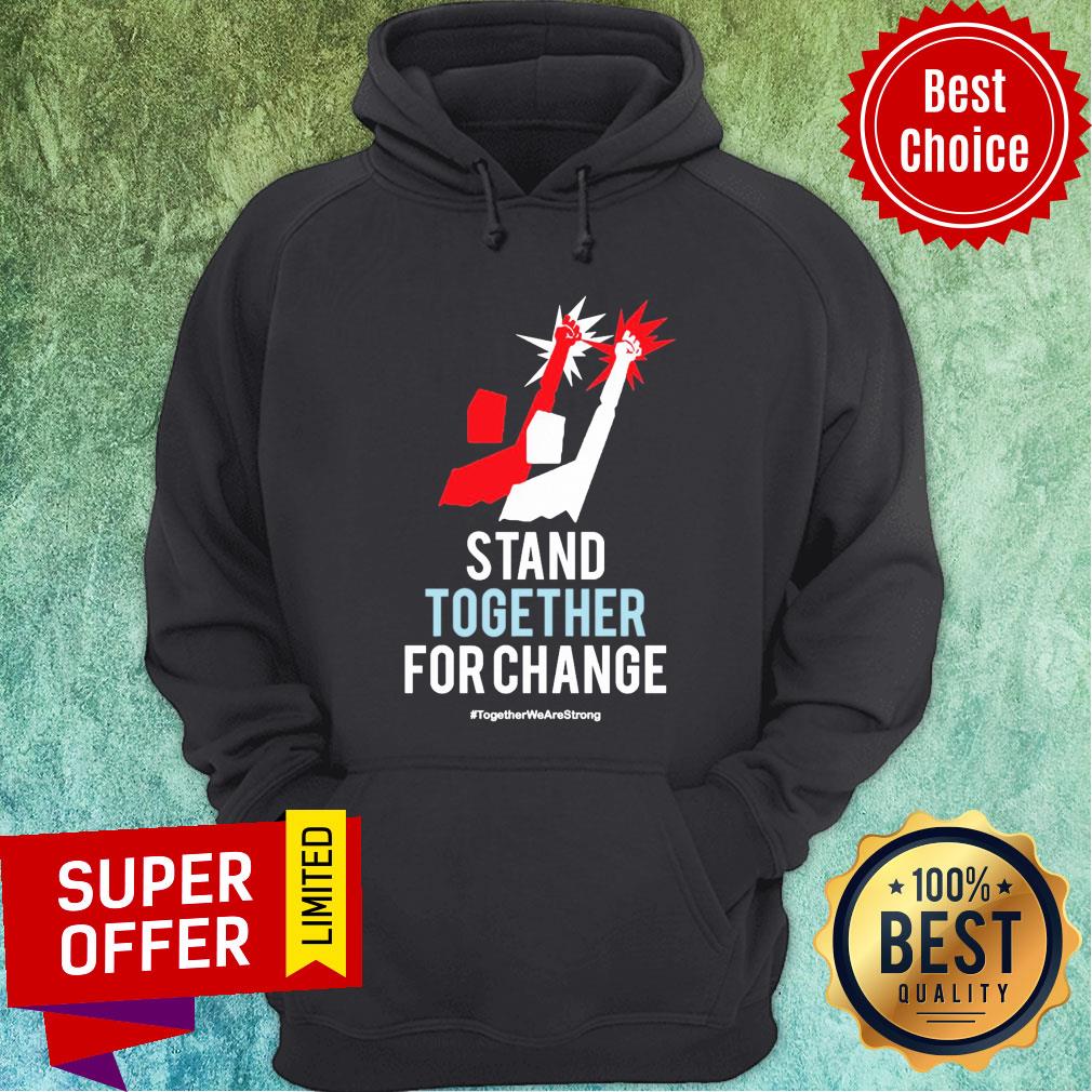 Stand Together For Change Together We Are Strong Shirt - Image 2