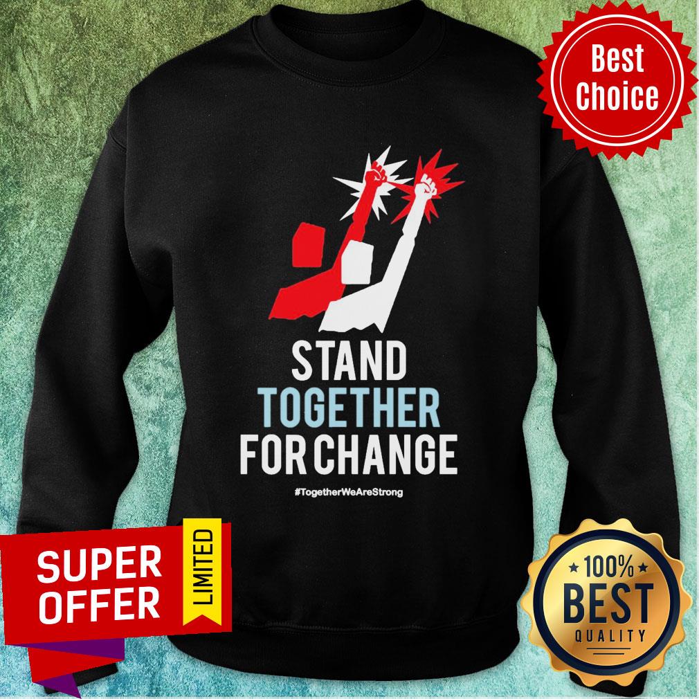 Stand Together For Change Together We Are Strong Shirt - Image 5