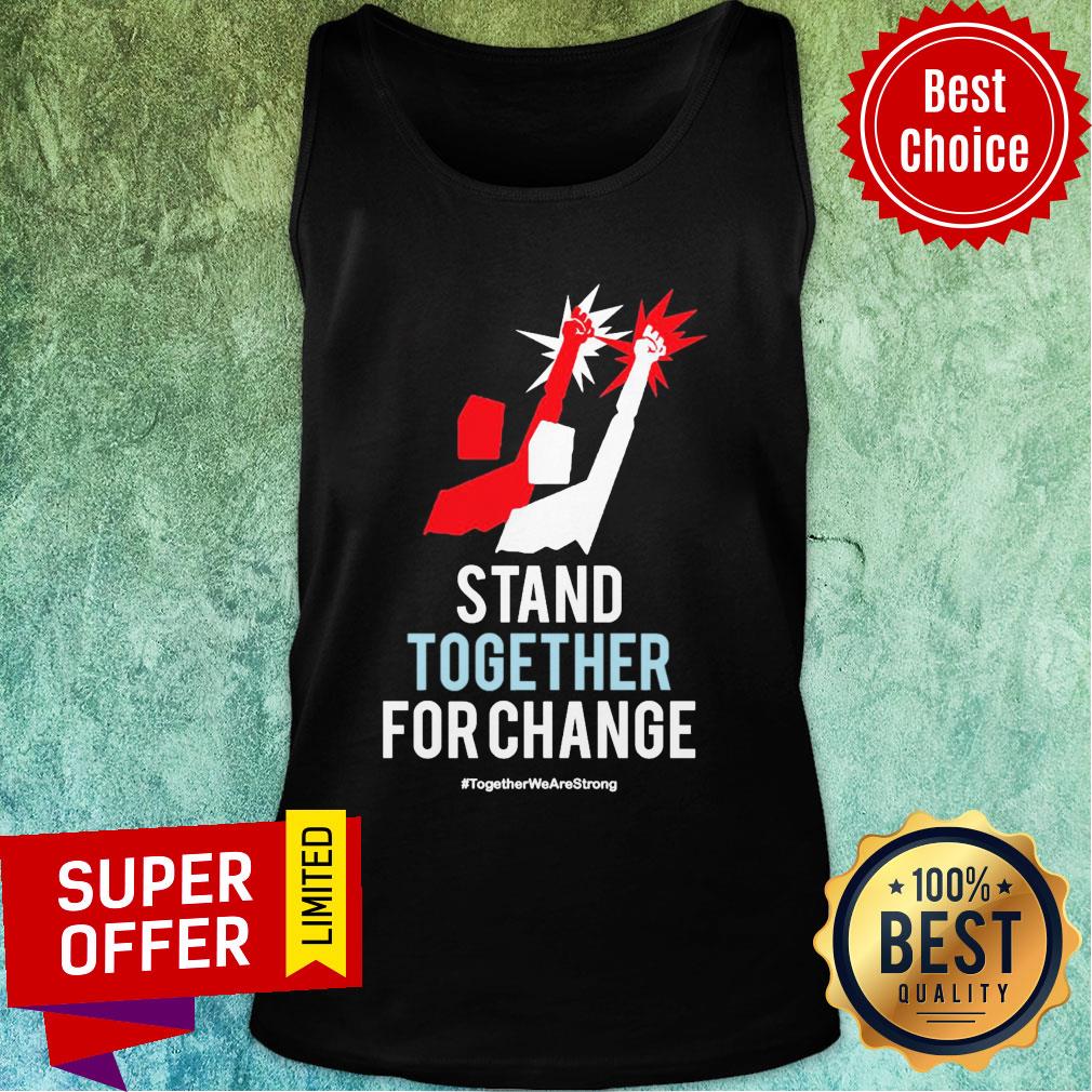 Stand Together For Change Together We Are Strong Shirt - Image 4