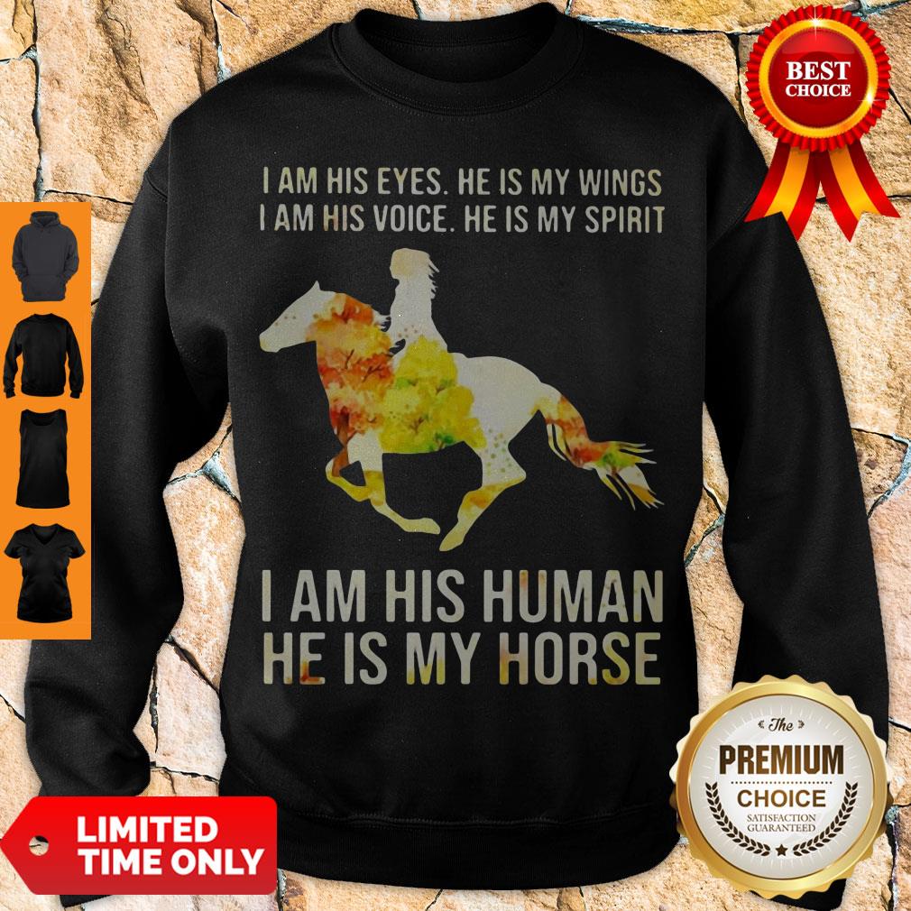 I AM HIS EYES HE IS MY WINGS I AM HIS VOICE HE IS MY SPIRIT I AM HIS HUMAN HE IS MY HORSE SHIRT - Image 3