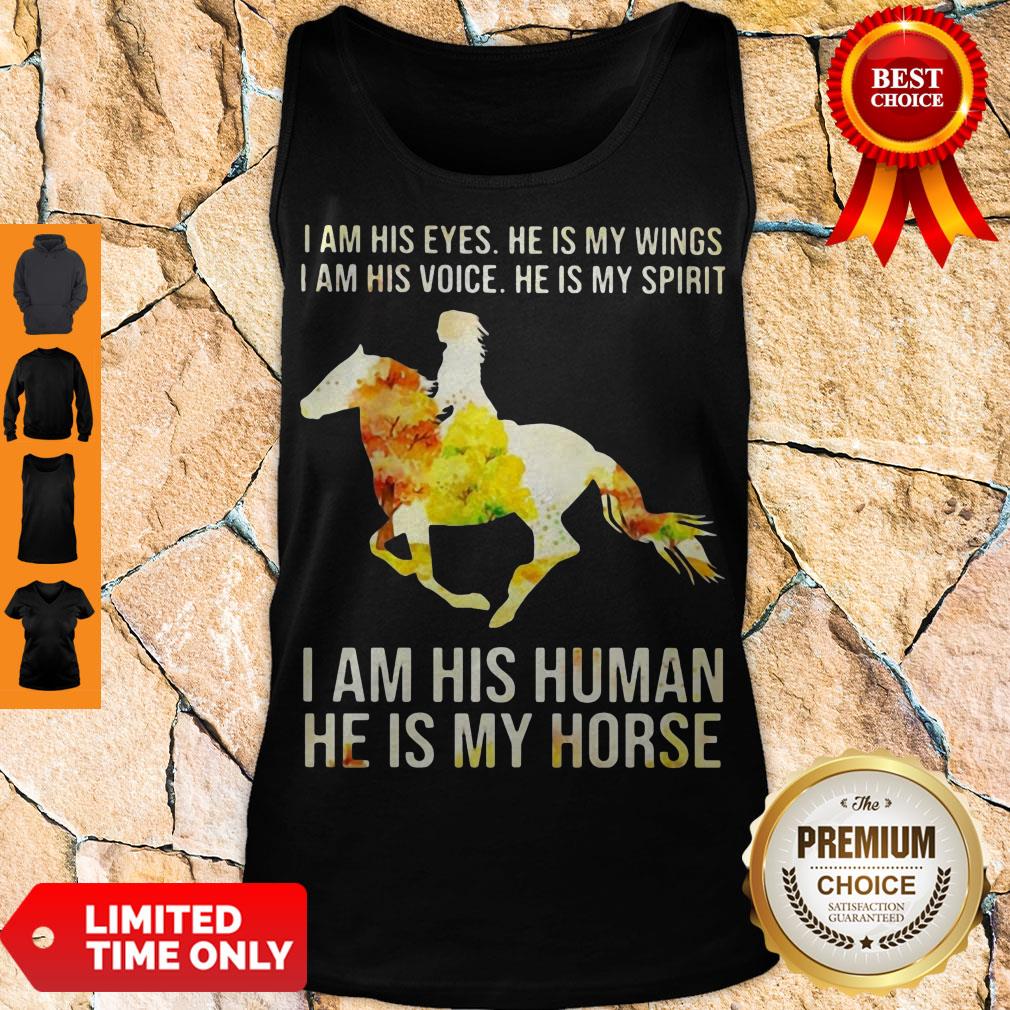 I AM HIS EYES HE IS MY WINGS I AM HIS VOICE HE IS MY SPIRIT I AM HIS HUMAN HE IS MY HORSE SHIRT - Image 4