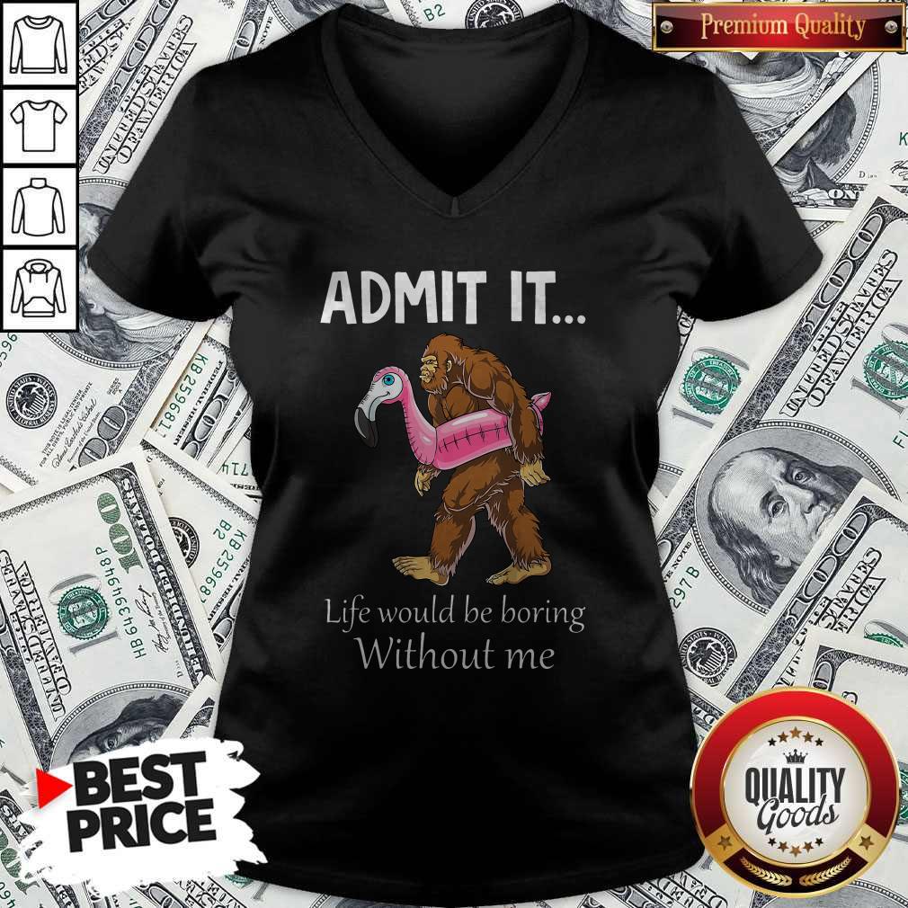 Bigfoot Admit It Life Would Be Boring Without Me Shirt - Image 3