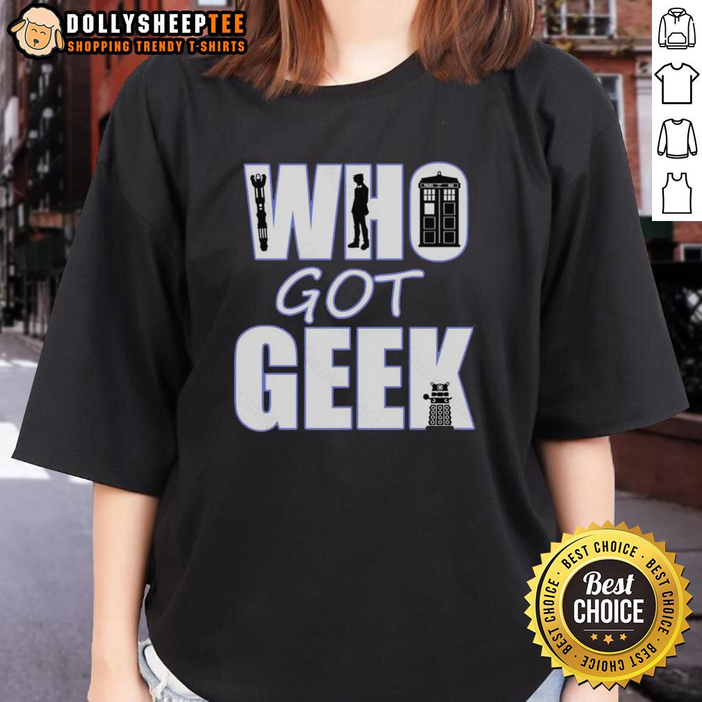 Good Who Got Geek T-Shirt - Image 3