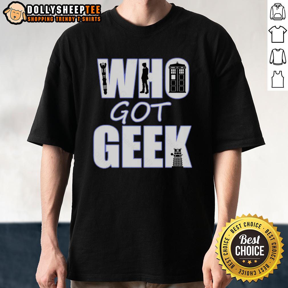 Good Who Got Geek T-Shirt