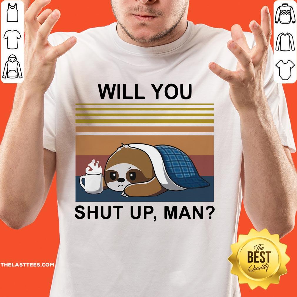 Sloth Coffee Will You Shut Up Man Vintage Shirt