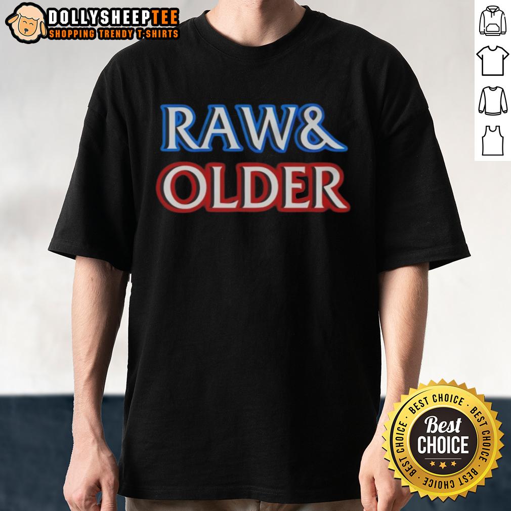 Awesome Raw And Older Parody T-Shirt