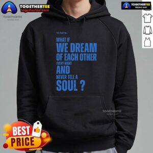 Alternative view of Official Xo.typing What If We Dream Of Each Other Every Night And Never Tell A Soul T-Shirt