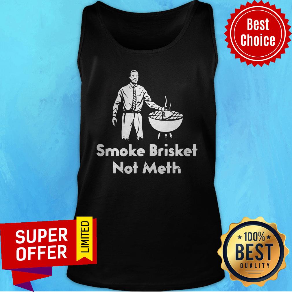 Nice Smoke Brisket Not Meth Shirt - Image 5