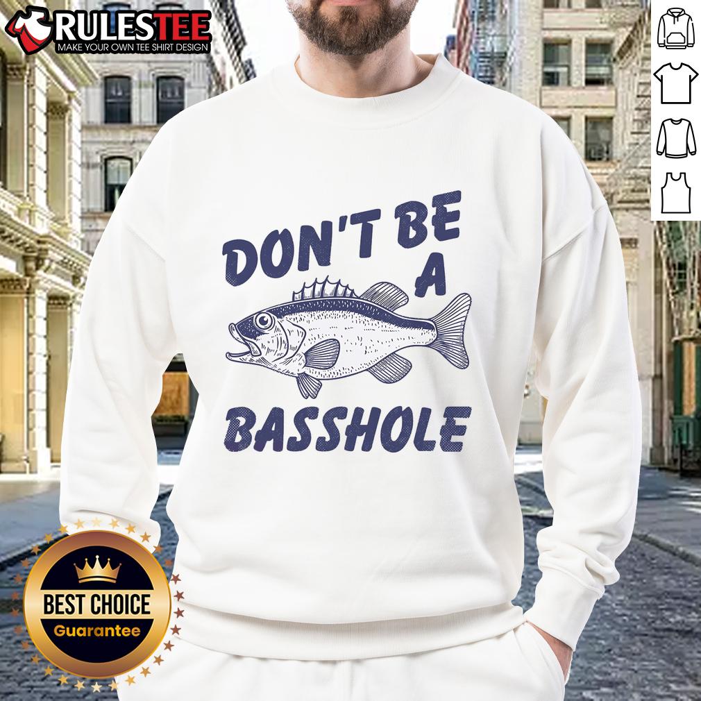 Funny Don't Be A Basshole Fishhing Bass Fish Joke T-Shirt - Image 5
