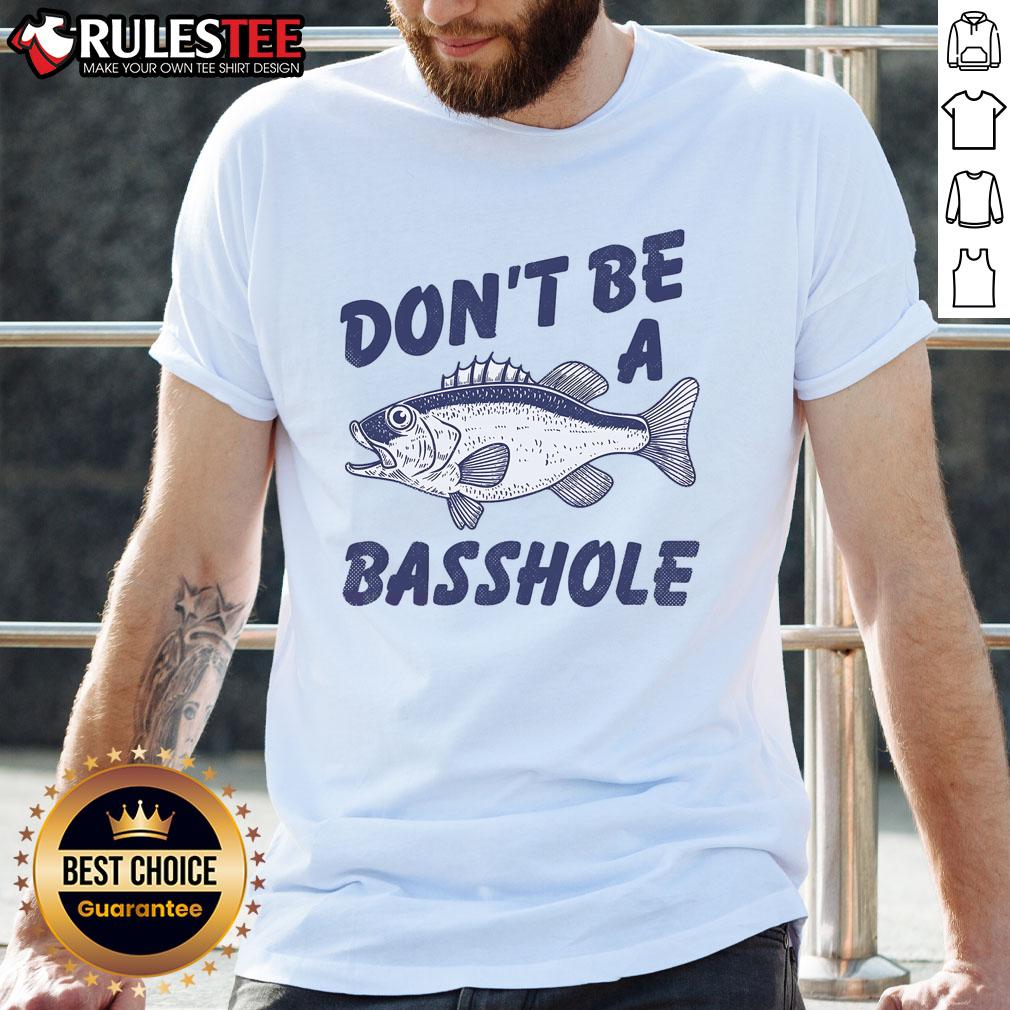 Funny Don't Be A Basshole Fishhing Bass Fish Joke T-Shirt