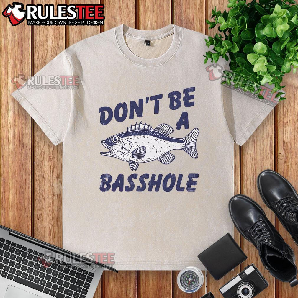 Funny Don't Be A Basshole Fishhing Bass Fish Joke T-Shirt - Image 6