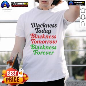 Premium Mayor On M.Scott Wearing Blackness Today Blackness Tomorrow Blackness Forever T-Shirt