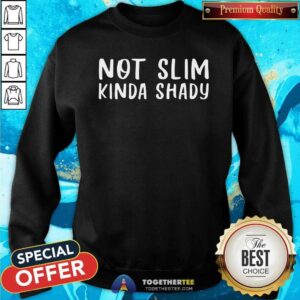 Alternative view of Original Not Slim Kinda Shady Shirt