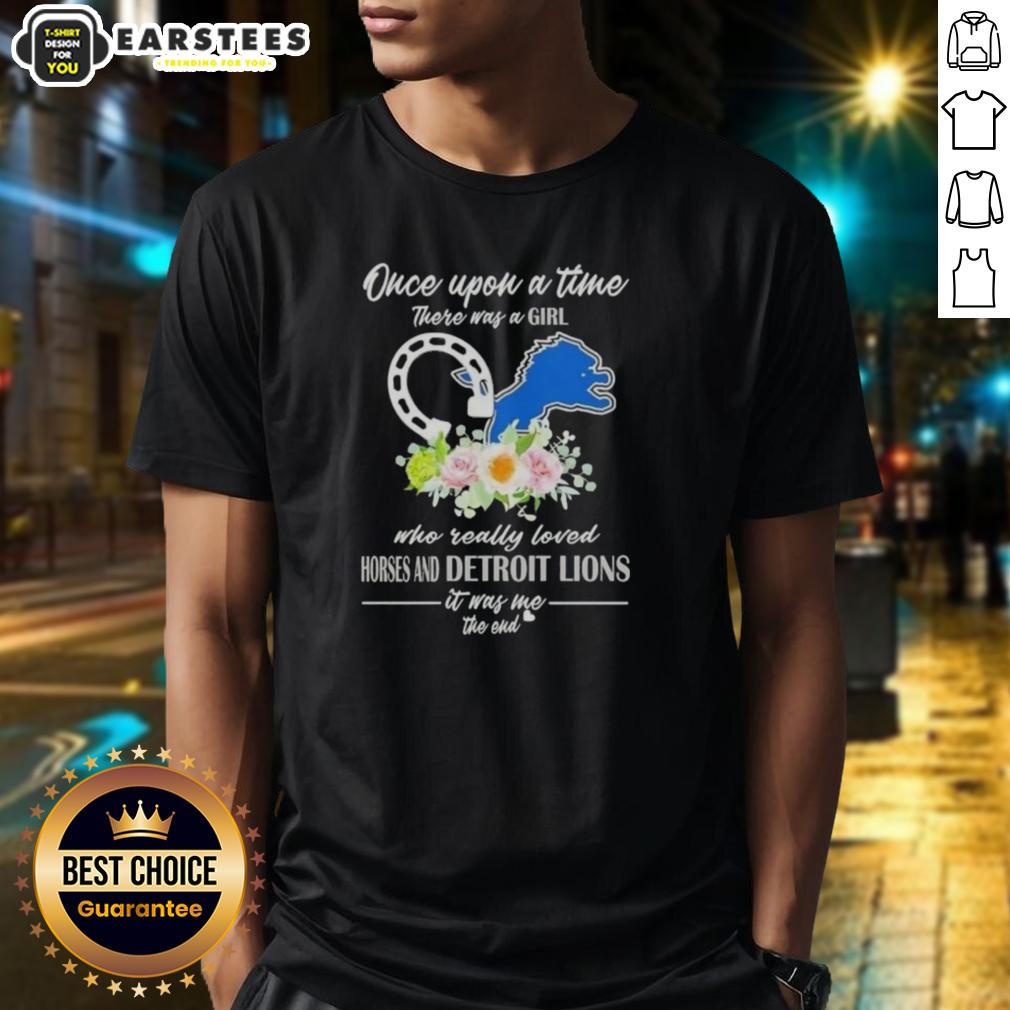 Official Once Upon A Time There Was A Girl Who Really Loved Horses And Detroit Lions It Was Me The End T-Shirt