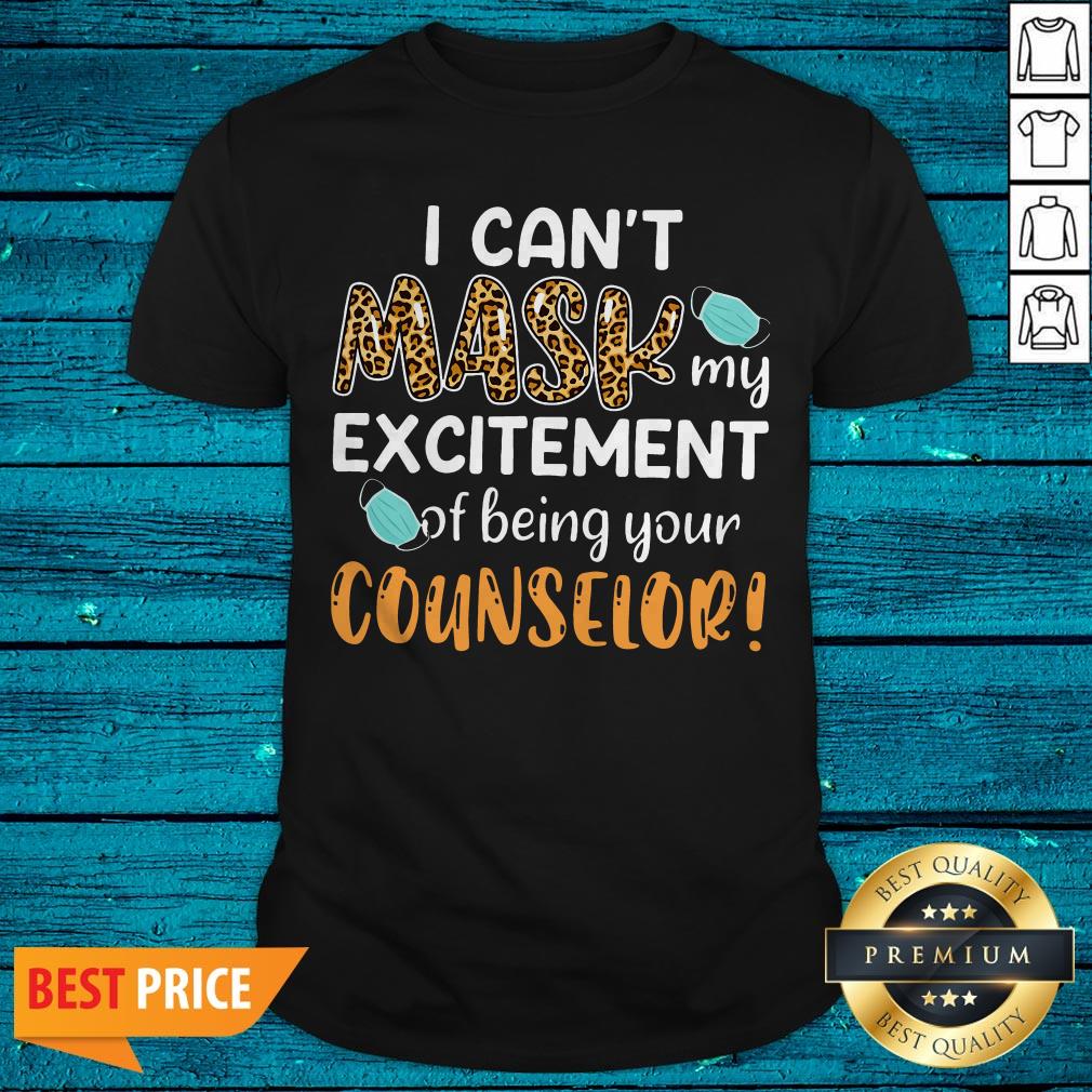 I Can't Mask My Excitement Of Being Your Counselor Shirt