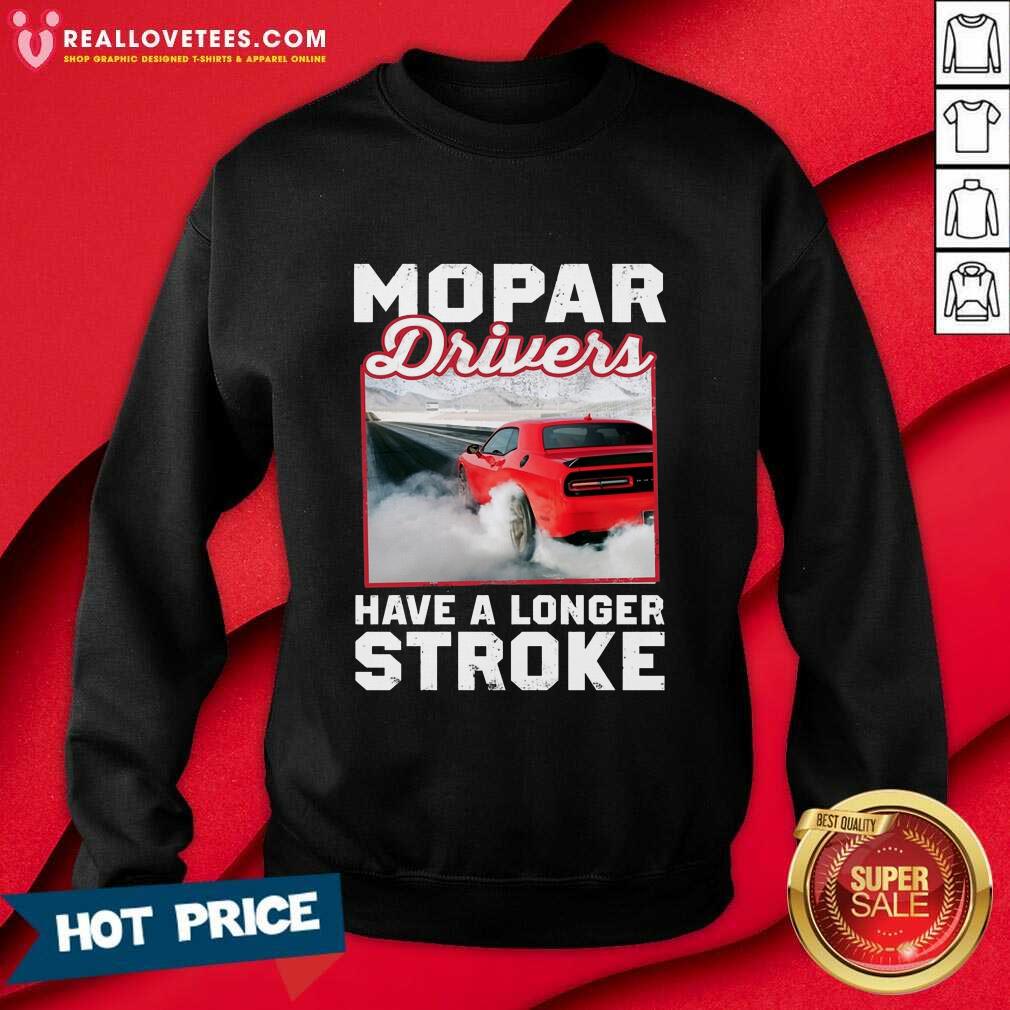 Car Mopar Drivers Have A Longer Stroke Shirt - Image 5