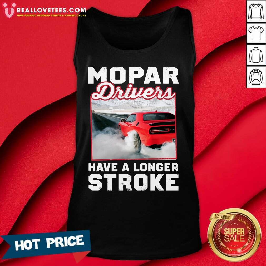 Car Mopar Drivers Have A Longer Stroke Shirt - Image 4