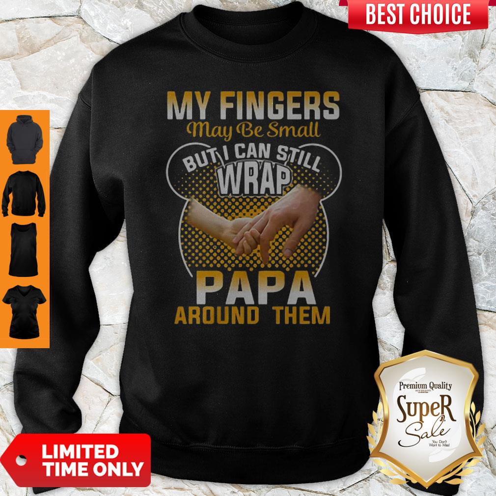 Nice My Fingers May Be Small But I Can Still Wrap Papa Around Them Shirt - Image 3