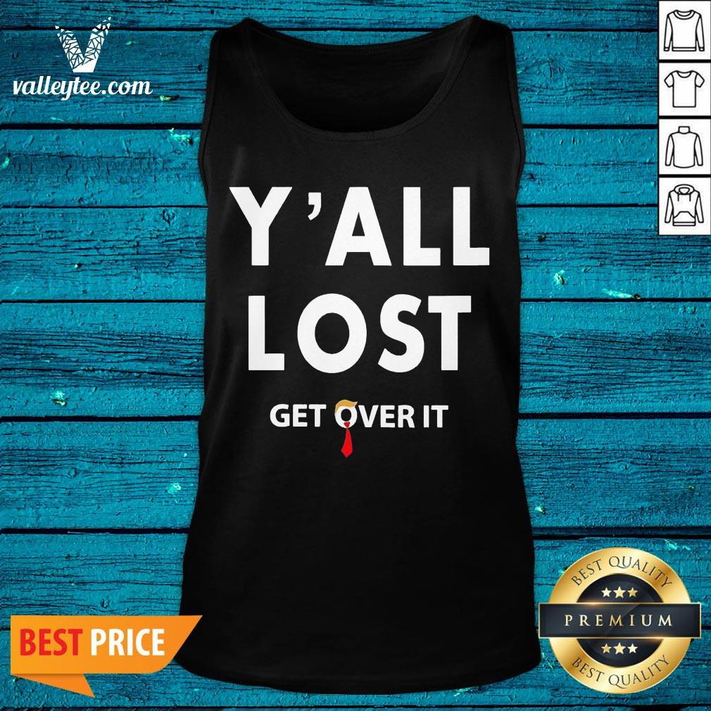 Wonderful Y All Lost Get Over It Shirt - Image 4
