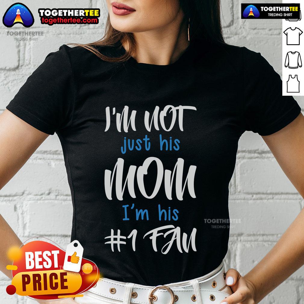 Top I'm Not Just His Mom I'm His Number One Fan T-Shirt - Image 3