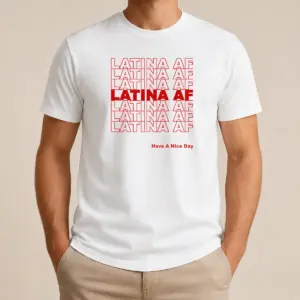 Awesome Latina AF Have A Nice Day Empowerment Shirt